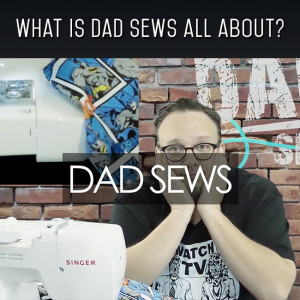 what_is_dad_sews_all_about