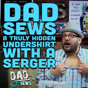 Dad Sews A Hidden Undershirt With A Serger - Hot to use a serger - DadSews.com