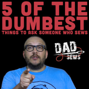 5 Of The Dumbest Things You Can Ask A Person Who Sews