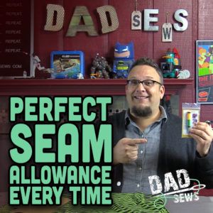 Perfect Seam Allowance Every Time & Giveaway - DadSews.com